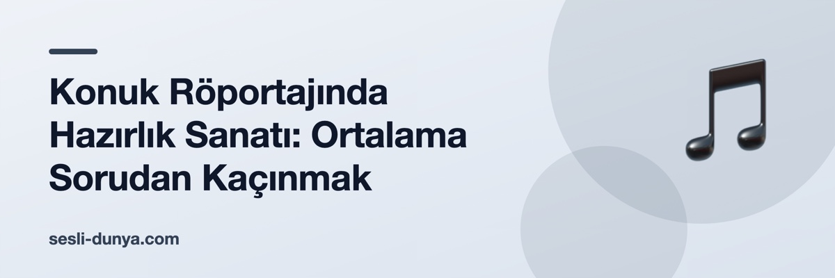 Konuk Röportajında Hazırlık Sanatı: Ortalama Sorudan Kaçınmak